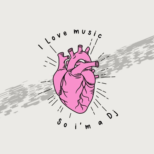 I love Music so i'm a dj