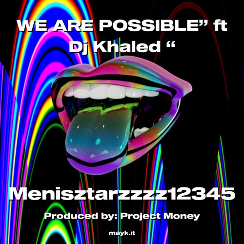 WE ARE POSSIBLE ft Dj Khaled