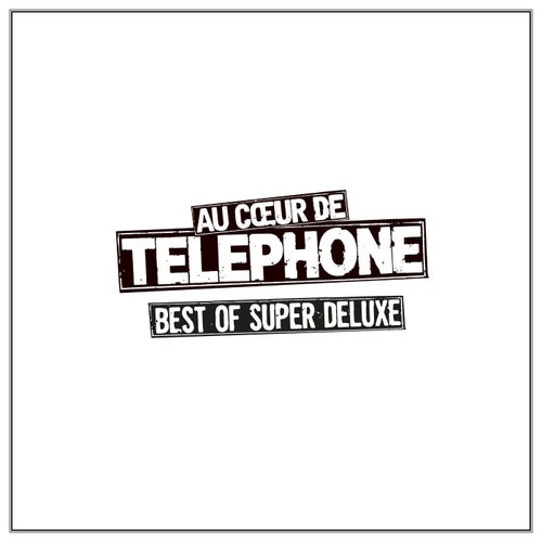 Au coeur de Telephone -  Best Of Super Deluxe (Remasterisé en 2015)