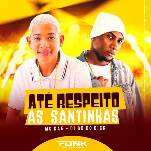 Até Respeito as Santinhas