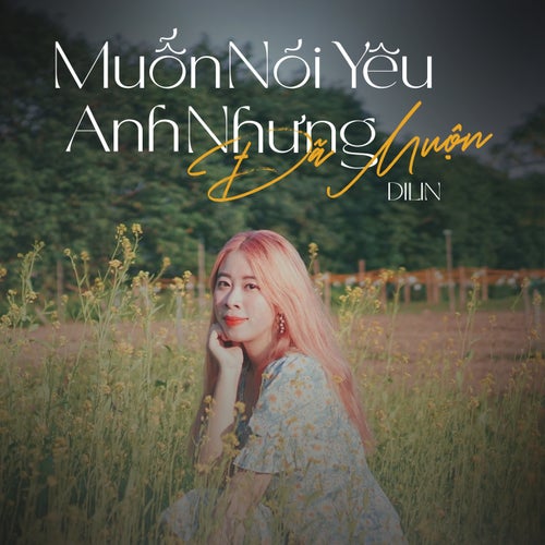 Muốn Nói Yêu Anh Nhưng Đã Muộn