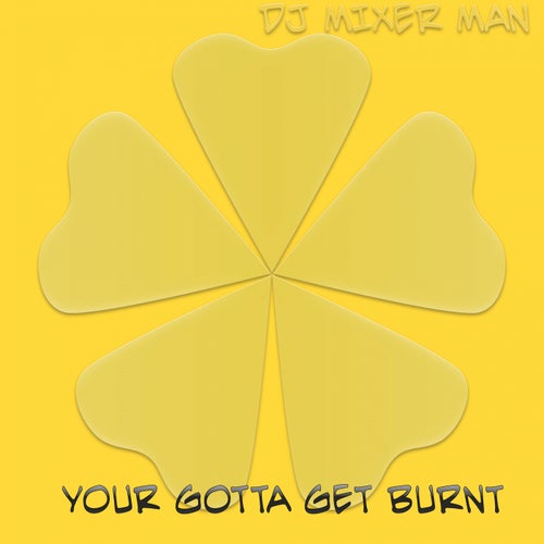 Your Gotta Get Burnt (Original Mix)