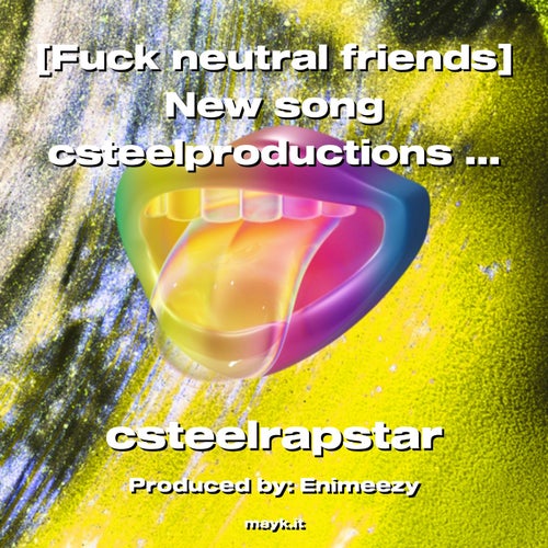 f*** neutral friends New song csteelproductions