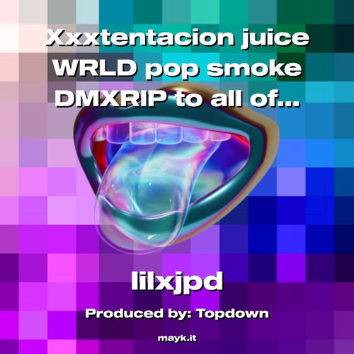 Xxxtentacion juice WRLD pop smoke DMXRIP to all of them