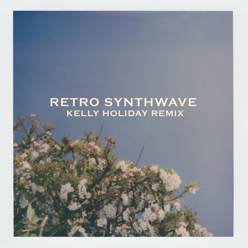 Retro Synthwave (Kelly Holiday Remix)
