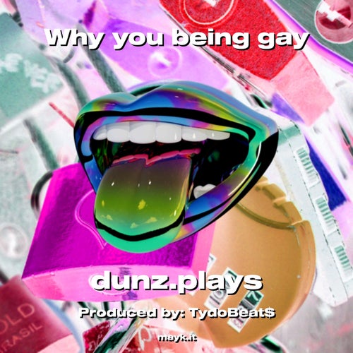 Why you being gay