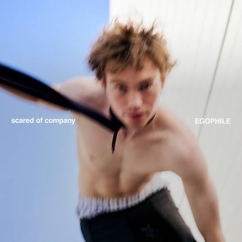 scared of company / EGOPHILE