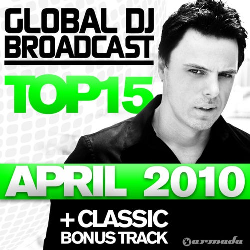 Global DJ Broadcast Top 15 - April 2010 (Including Classic Bonus Track)