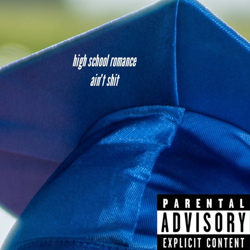 high school romance ain't shit