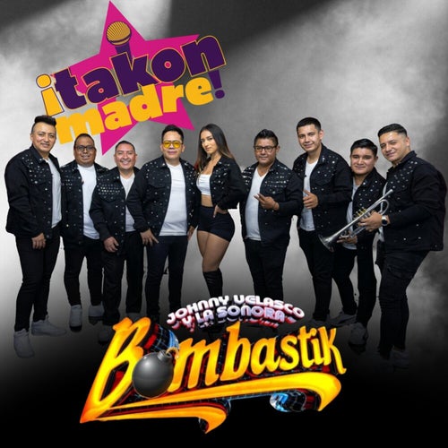 ¡Takón Madre!  Presenta: Johnny Velasco y la Sonora Bombastik