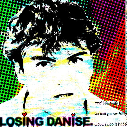LOSING DANISE (and Learning to Fall Gracefully Down the K-Hole.)