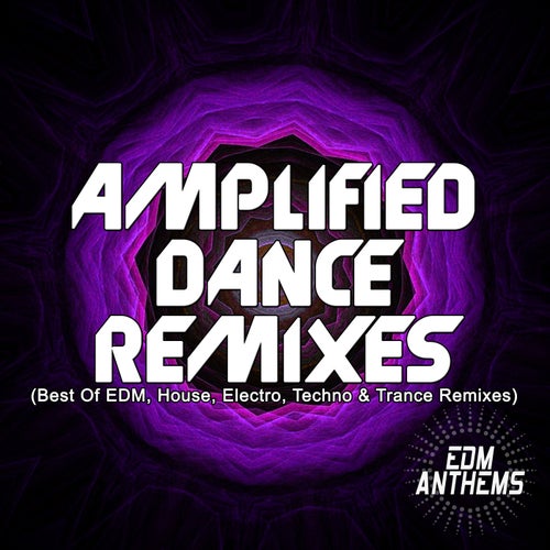 Amplified Dance Remixes (Best Of EDM, House, Electro, Techno & Trance Remixes)