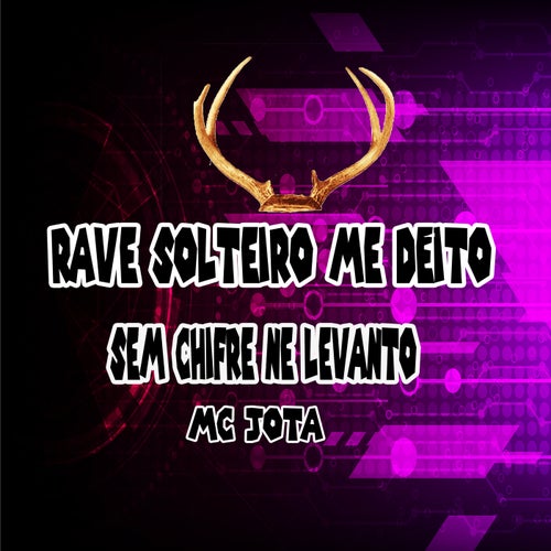 Rave Solteiro Me Deito Sem Chifre Me Levanto