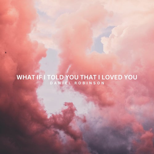 What If I Told You That I Love You