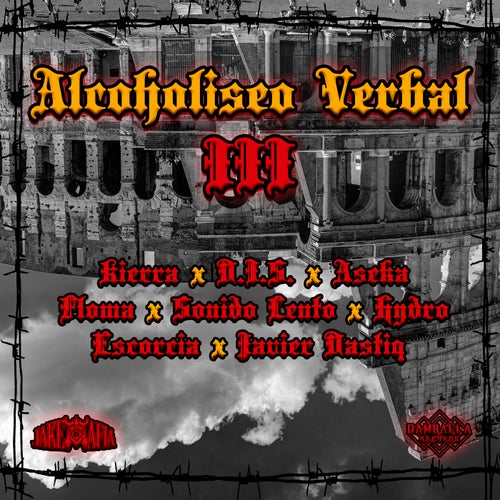 Alcoholiseo Verbal III (feat. Kierra, D.I.S., Aseka, Floma, Sonido Lento, Hydro, Escorcia & Javier Dastiq)