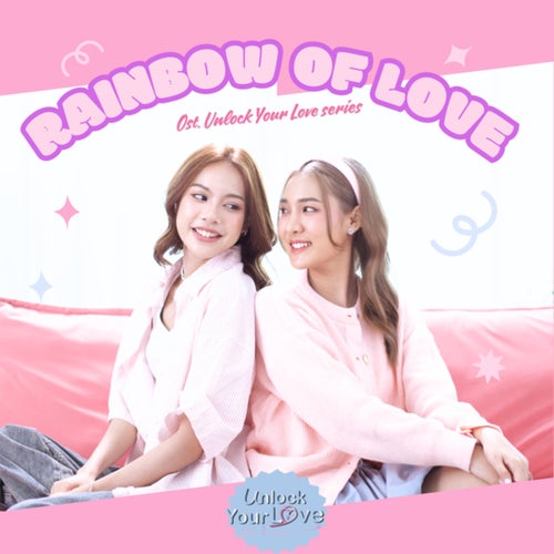 Rainbow Of Love (From Unlock Your Love Ruk Dai Mai? Yai Tua Rai)