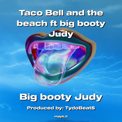 Taco Bell and the beach ft big booty Judy