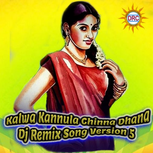 Kalwa Kannula Chinna Dhana (Dj Remix Song Version 5)