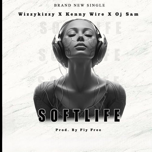 Soft Life (feat. Kenny Wire & OJ Sam)