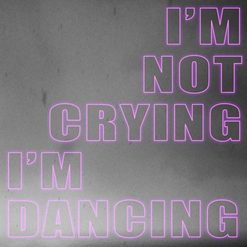 I'm Not Crying, I'm Dancing