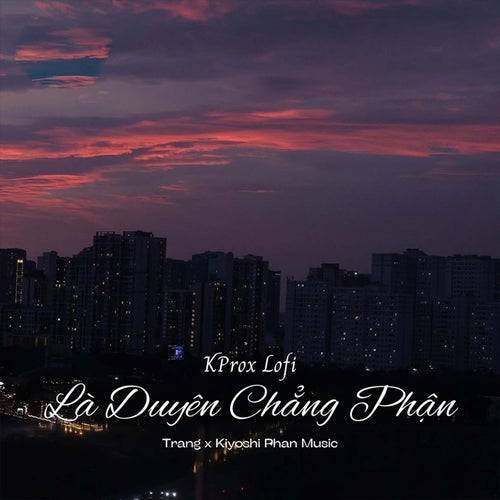 Là Duyên Chẳng Phận (KProx Lofi)
