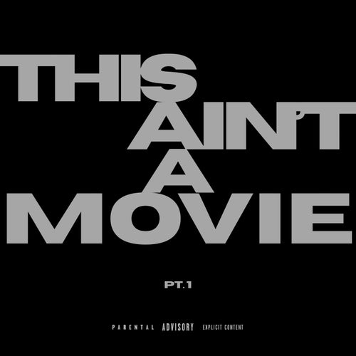 THIS AIN'T A MOVIE, Pt. 1