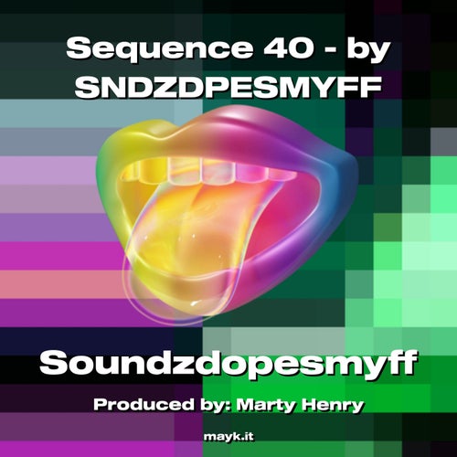Sequence 40 - by  SNDZDPESMYFF