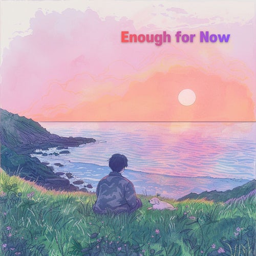 Enough for Now