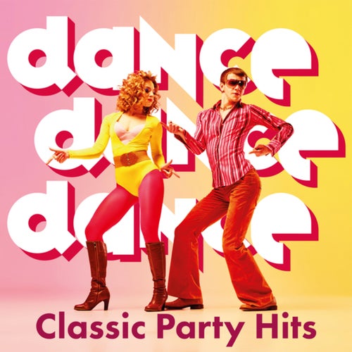 Dance, Dance, Dance (Classic Party Hits)