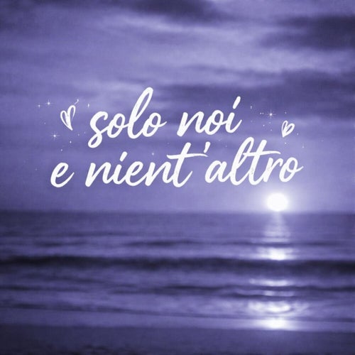 Solo noi e nient'altro