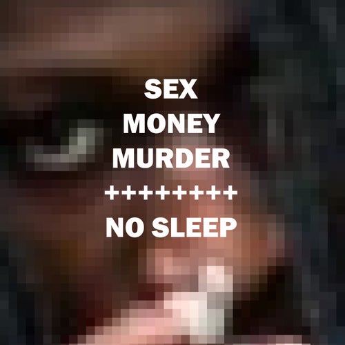 Sex Money Murder / No Sleep