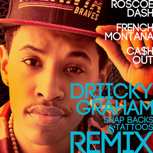 Snap Backs & Tattoos Remix feat. Roscoe Dash, French Montana and Ca$h Out feat. Ca$h Out feat. French Montana feat. Roscoe Dash