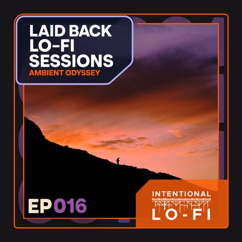 Laid back Lo-Fi Sessions 016: Ambient Odyssey - EP