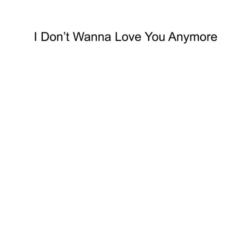 I Don't Wanna Love You Anymore