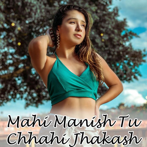Mahi Manish Tu Chhahi Jhakash