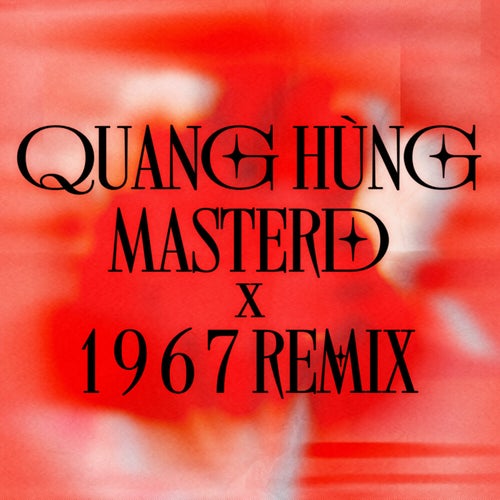 Quang Hùng MasterD x 1 9 6 7 (Remix)