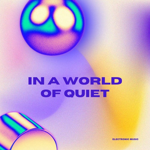 In a World of Quiet (Electro)