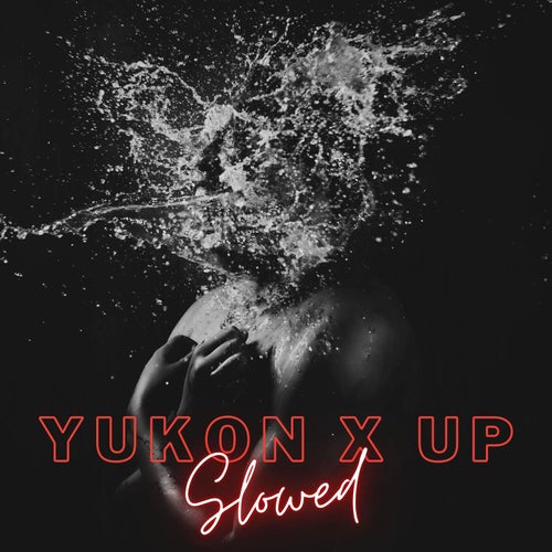 Yukon x Up (Slowed)