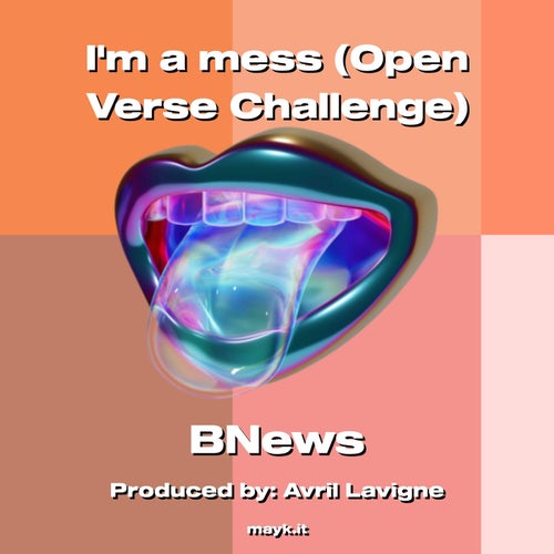 Im a mess (Open Verse Challenge)