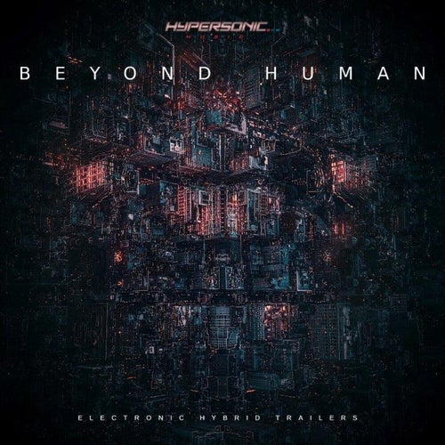 Beyond Human : Electronic Hybrid Trailers