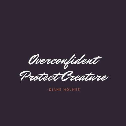 Overconfident Protect Creature