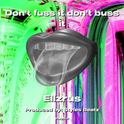Don’t fuss it don’t buss it