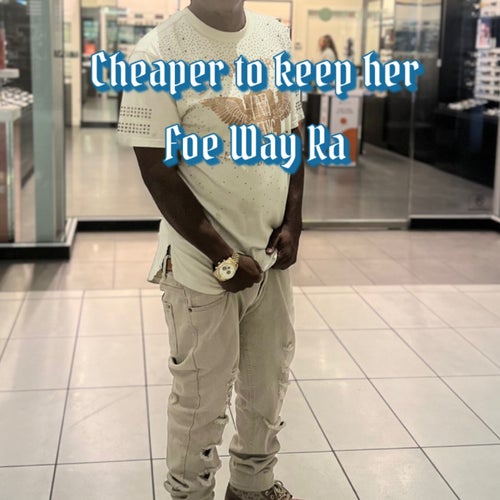 Cheaper to keep her