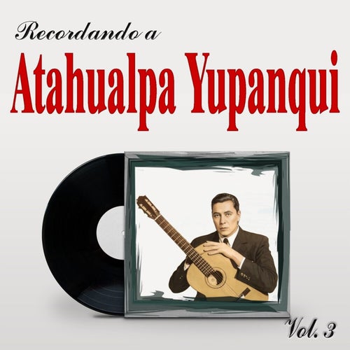 Recordando a Atahualpa Yupanqui, Vol. 3