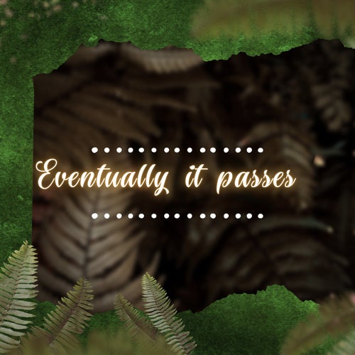 Eventually it passes
