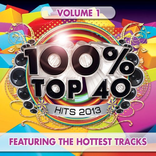 100%% Top 40 Hits 2013, Vol. 1