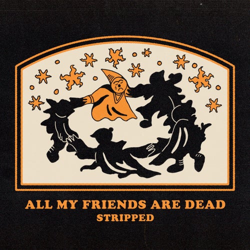 All My Friends Are Dead