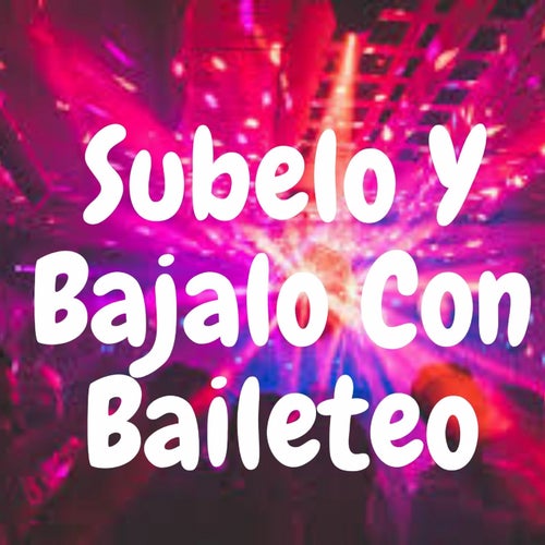 Subelo y Bajalo Con Baileteo