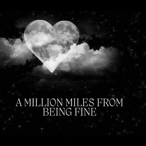 A Million Miles From Being Fine