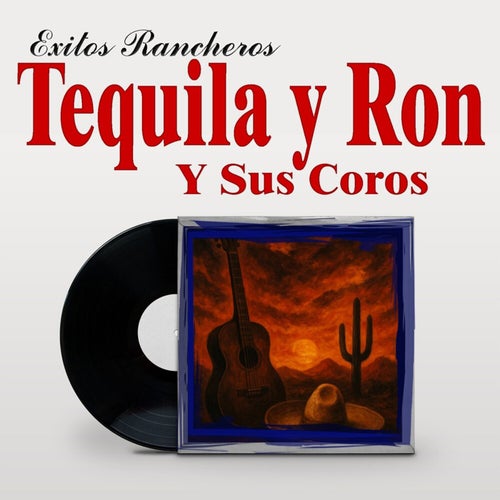 Exitos Rancheros Tequila Y Ron Y Sus Coros